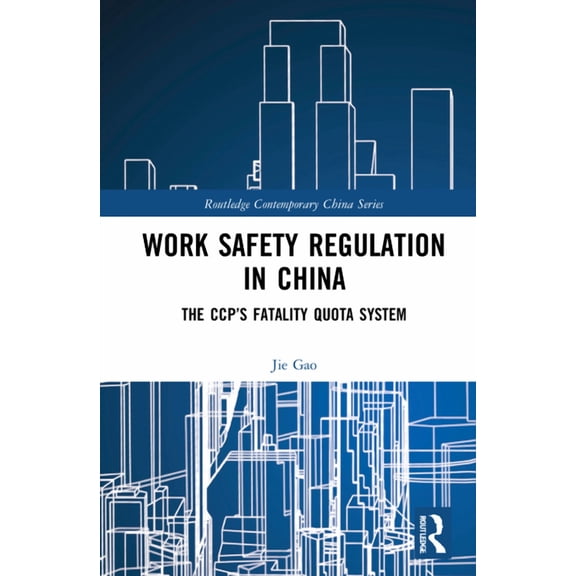 Routledge Contemporary China Work Safety Regulation in China: The CCP's Fatality Quota System, (Hardcover)