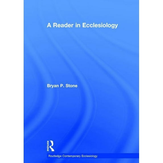 Routledge Contemporary Ecclesiology A Reader in Ecclesiology, (Hardcover)