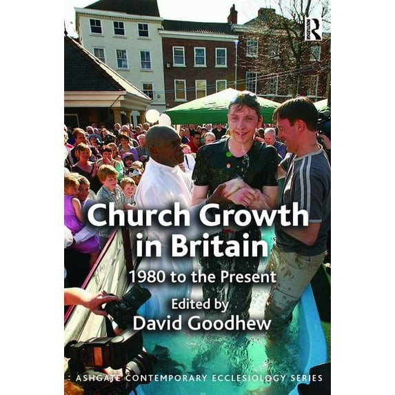Routledge Contemporary Ecclesiology Church Growth in Britain: 1980 to the Present, (Paperback)