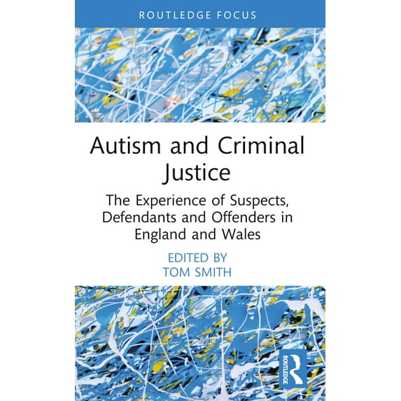 Routledge Contemporary Issues in Crimina Autism and Criminal Justice: The Experience of Suspects, Defendants and Offenders in England and Wales, (Paperback)