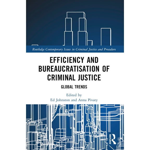 Routledge Contemporary Issues in Crimina Efficiency and Bureaucratisation of Criminal Justice: Global Trends, (Paperback)