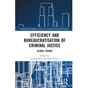 Routledge Contemporary Issues in Crimina Efficiency and Bureaucratisation of Criminal Justice Global Trends, Hardcover