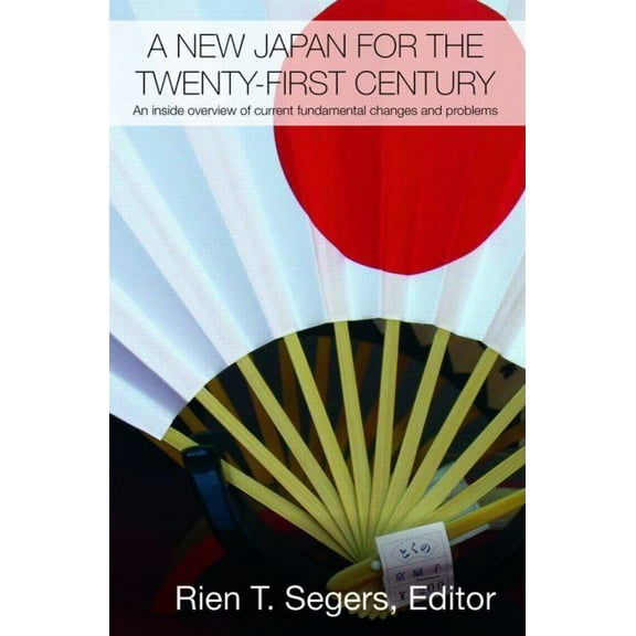 Routledge Contemporary Japan A New Japan for the Twenty-First Century: An Inside Overview of Current Fundamental Changes and Problems, Book 21, (Hardcover)