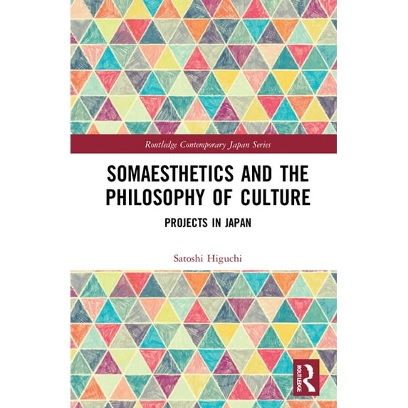 Routledge Contemporary Japan Somaesthetics and the Philosophy of Culture: Projects in Japan, (Hardcover)