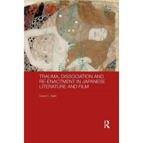 Routledge Contemporary Japan Trauma, Dissociation and Re-enactment in Japanese Literature and Film, (Paperback)