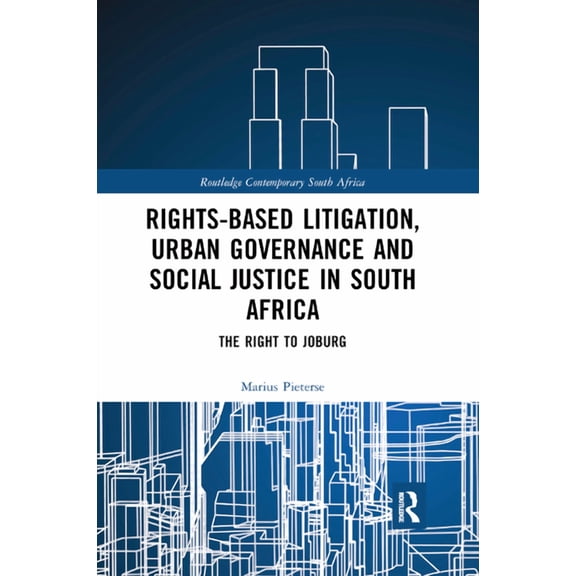 Routledge Contemporary South Africa Rights-based Litigation, Urban Governance and Social Justice in South Africa: The Right to Joburg, (Paperback)