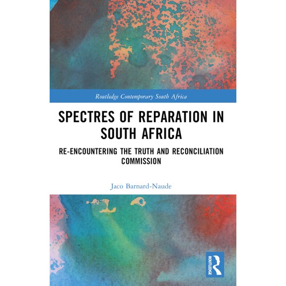 Routledge Contemporary South Africa Spectres of Reparation in South Africa: Re-Encountering the Truth and Reconciliation Commission, (Paperback)
