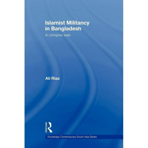 Routledge Contemporary South Asia Islamist Militancy in Bangladesh: A Complex Web, (Paperback)