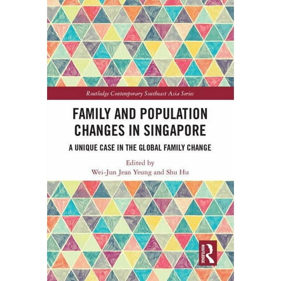 Routledge Contemporary Southeast Asia Family and Population Changes in Singapore: A unique case in the global family change, (Hardcover)