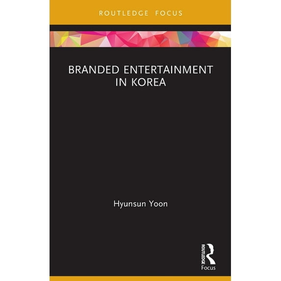 Routledge Critical Advertising Studies Branded Entertainment in Korea, (Paperback)