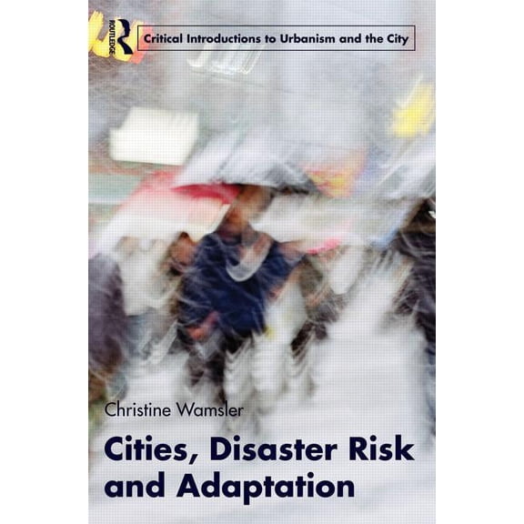 Routledge Critical Introductions to Urba Cities, Disaster Risk and Adaptation, (Paperback)