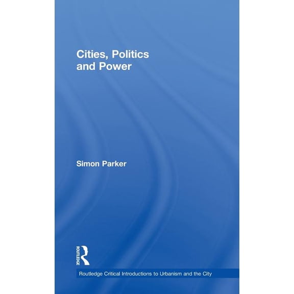 Routledge Critical Introductions to Urba Cities, Politics & Power, (Hardcover)