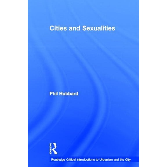 Routledge Critical Introductions to Urba Cities and Sexualities, (Hardcover)