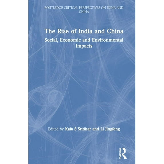 Routledge Critical Perspectives on India The Rise of India and China: Social, Economic and Environmental Impacts, (Hardcover)