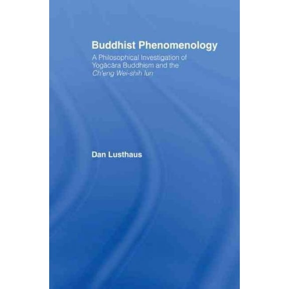 Pre-Owned Routledge Critical Studies in Buddhism Buddhist Phenomenology: A Philosophical Investigation of Yogacara Buddhism and the Ch'eng Wei-shih Lun, (Paperback)