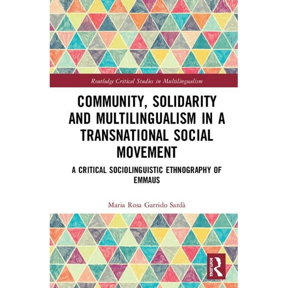 Routledge Critical Studies in Multilingu Community, Solidarity and Multilingualism in a Transnational Social Movement: A Critical Sociolinguistic Ethnography of , (Hardcover)