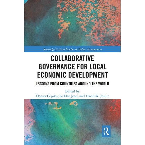 Routledge Critical Studies in Public Man Collaborative Governance for Local Economic Development: Lessons from Countries Around the World, (Paperback)