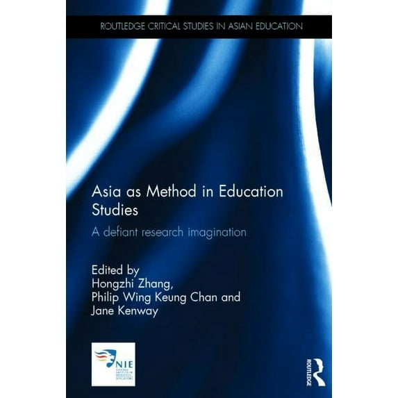 Routledge Critical Studies in Asian Educ Asia as Method in Education Studies: A defiant research imagination, (Hardcover)