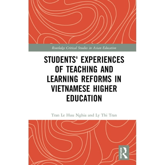 Routledge Critical Studies in Asian Educ Students' Experiences of Teaching and Learning Reforms in Vietnamese Higher Education, (Hardcover)