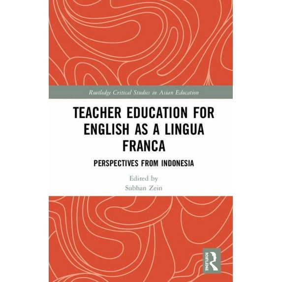 Routledge Critical Studies in Asian Educ Teacher Education for English as a Lingua Franca: Perspectives from Indonesia, (Hardcover)