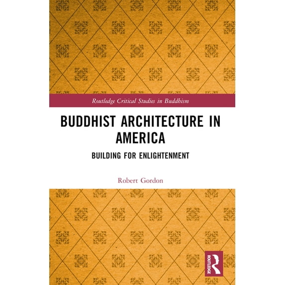 Routledge Critical Studies in Buddhism Buddhist Architecture in America: Building for Enlightenment, (Paperback)