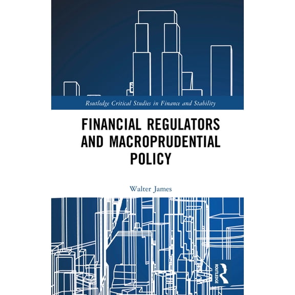 Routledge Critical Studies in Finance an Financial Regulators and Macroprudential Policy, (Hardcover)