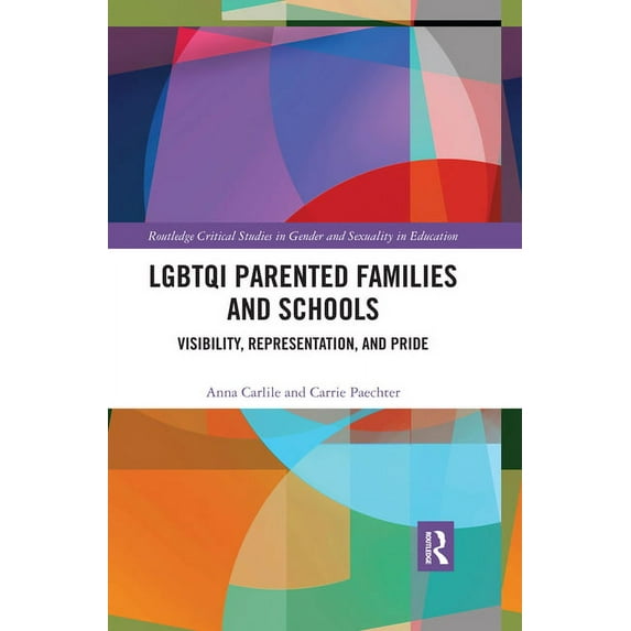 Routledge Critical Studies in Gender and LGBTQI Parented Families and Schools: Visibility, Representation, and Pride, (Paperback)