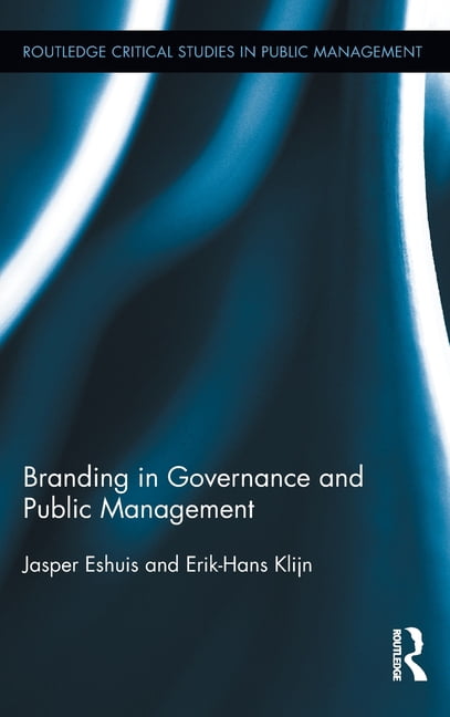 Routledge Critical Studies in Public Man Branding in Governance and ...