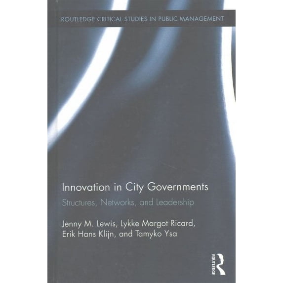 Routledge Critical Studies in Public Management: Innovation in City Governments: Structures, Networks, and Leadership (Hardcover)