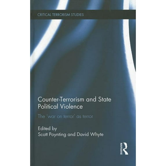 Routledge Critical Terrorism Studies Counter-Terrorism and State Political Violence: The 'War on Terror' as Terror, (Hardcover)