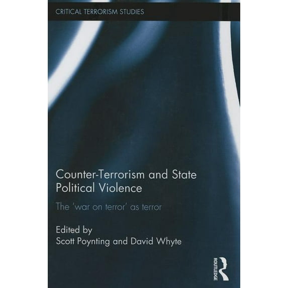 Routledge Critical Terrorism Studies Counter-Terrorism and State Political Violence: The 'War on Terror' as Terror, (Paperback)