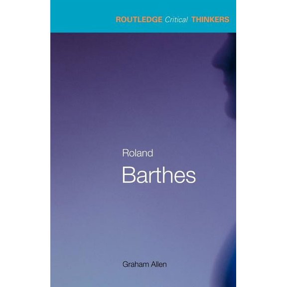 Routledge Critical Thinkers Roland Barthes, (Paperback)