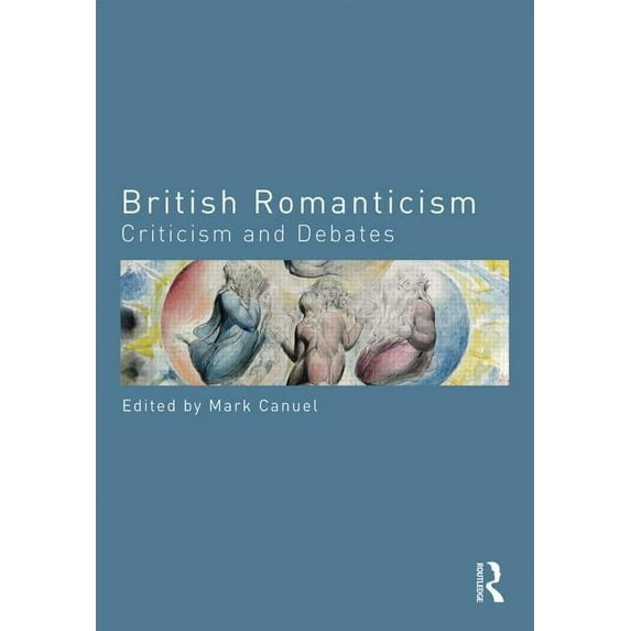 Routledge Criticism and Debates in Liter British Romanticism: Criticism and Debates, (Paperback)