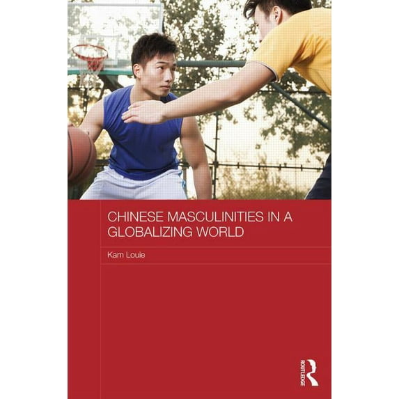 Routledge Culture, Society, Business in Chinese Masculinities in a Globalizing World, (Hardcover)