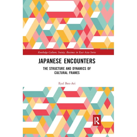 Routledge Culture, Society, Business in Japanese Encounters: The Structure and Dynamics of Cultural Frames, (Paperback)