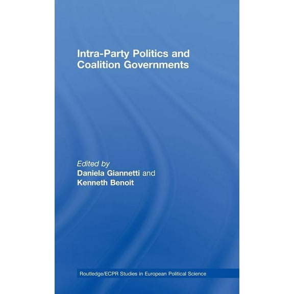 Routledge/ECPR Studies in European Polit Intra-Party Politics and Coalition Governments, Book 56, (Hardcover)