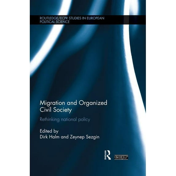 Routledge/ECPR Studies in European Polit Migration and Organized Civil Society: Rethinking National Policy, (Paperback)