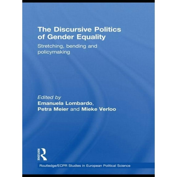 Routledge/ECPR Studies in European Polit The Discursive Politics of Gender Equality: Stretching, Bending and Policy-Making, (Paperback)
