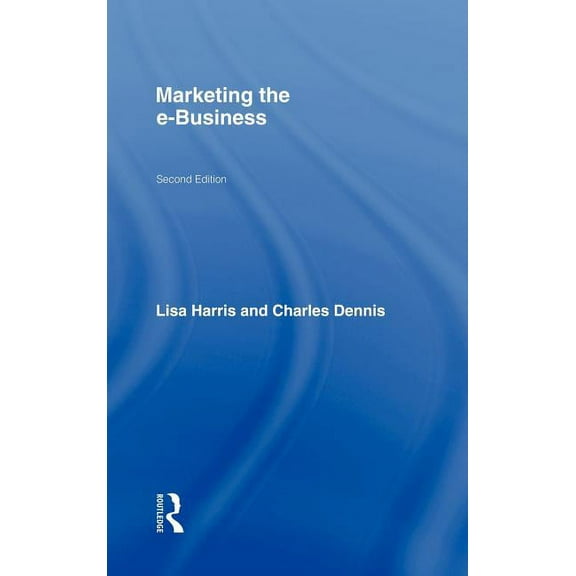 Routledge Ebusiness Marketing the E-Business, (Hardcover)
