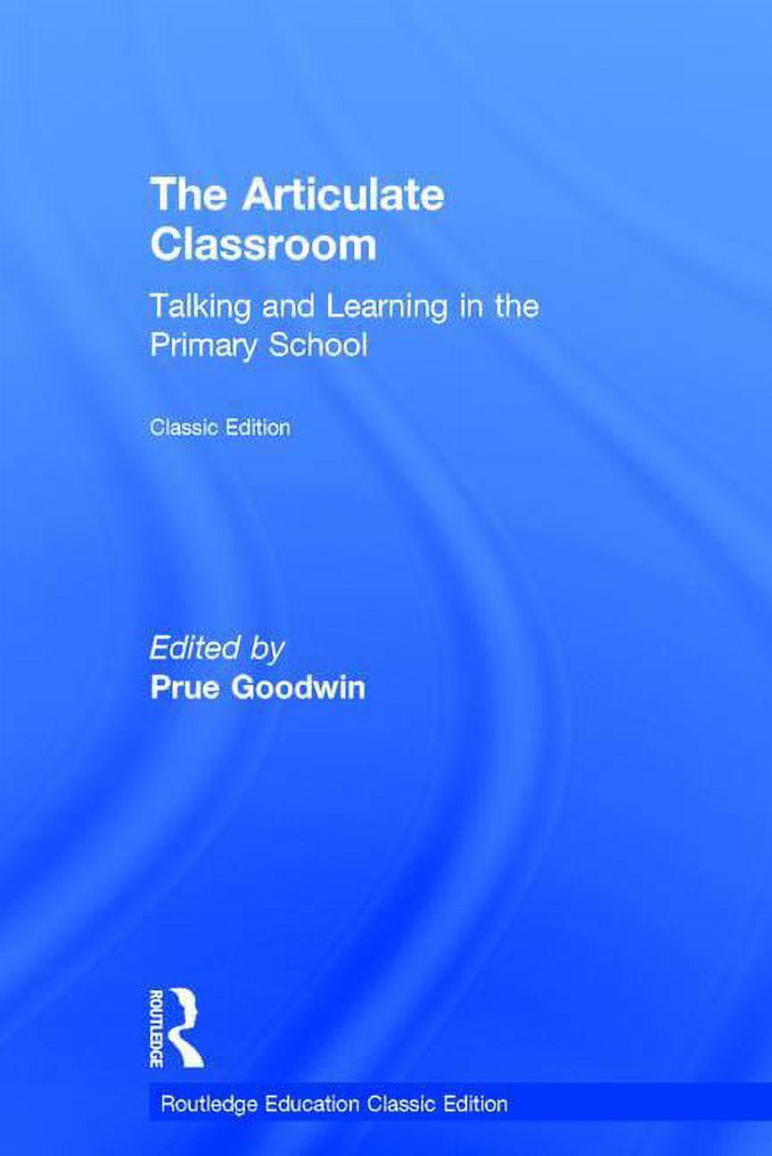 Routledge Education Classic Edition The Articulate Classroom: Talking and Learning in the Primary School, (Hardcover)