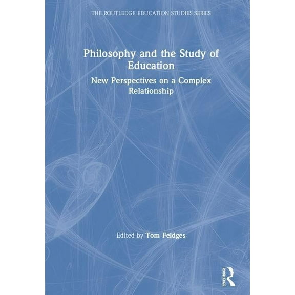 Routledge Education Studies Philosophy and the Study of Education: New Perspectives on a Complex Relationship, (Hardcover)