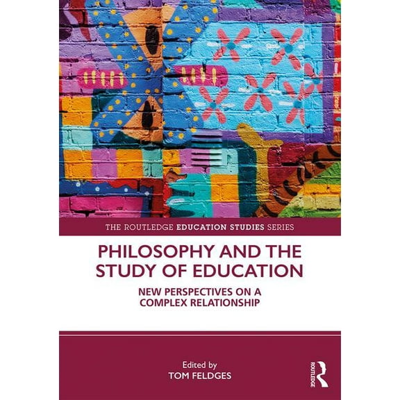 Routledge Education Studies Philosophy and the Study of Education: New Perspectives on a Complex Relationship, (Paperback)