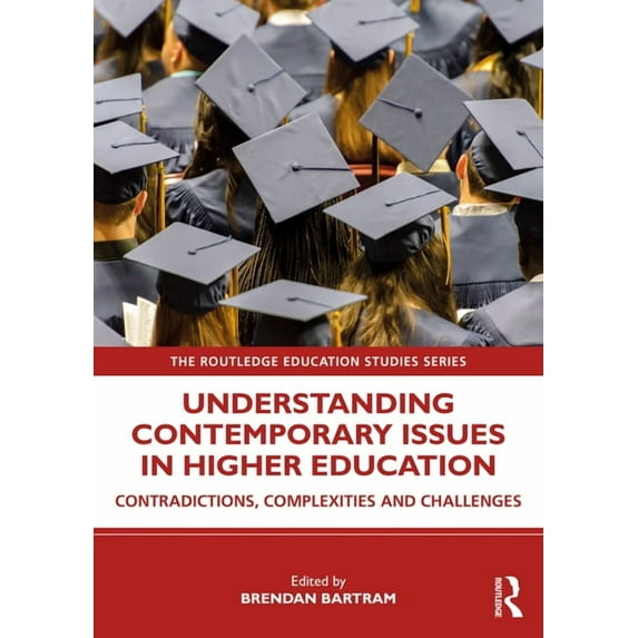 Routledge Education Studies Understanding Contemporary Issues in Higher Education: Contradictions, Complexities and Challenges, (Paperback)