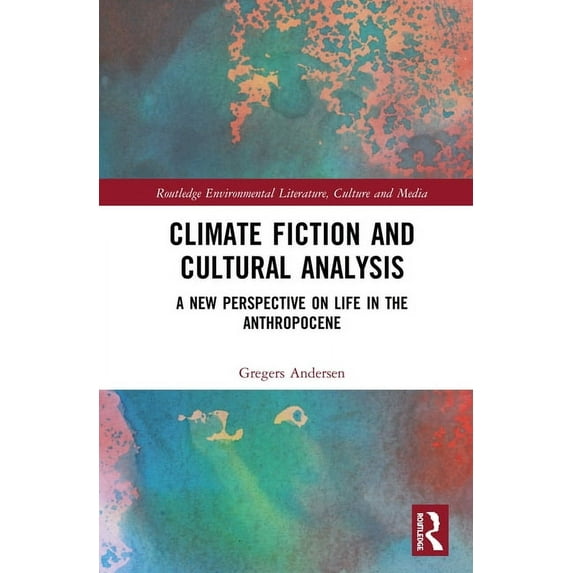 Routledge Environmental Literature, Cult Climate Fiction and Cultural Analysis: A new perspective on life in the anthropocene, (Hardcover)