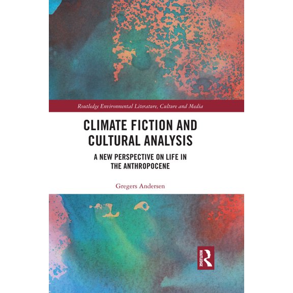 Routledge Environmental Literature, Cult Climate Fiction and Cultural Analysis: A new perspective on life in the anthropocene, (Paperback)
