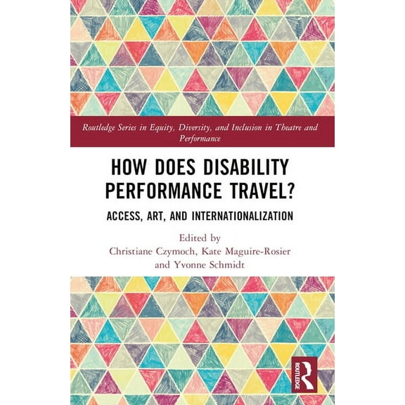 Routledge Equity, Diversity, and Inclusi How Does Disability Performance Travel?: Access, Art, and Internationalization, (Paperback)