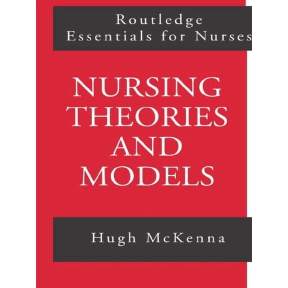 Routledge Essentials for Nurses Nursing Theories and Models, (Paperback)