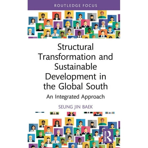 Routledge Explorations in Development St Structural Transformation and Sustainable Development in the Global South: An Integrated Approach, (Hardcover)