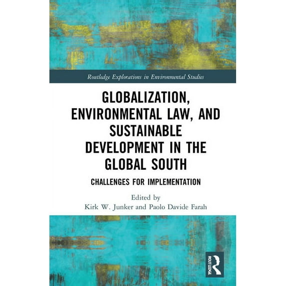 Routledge Explorations in Environmental Globalization, Environmental Law, and Sustainable Development in the Global South: Challenges for Implementation, (Hardcover)