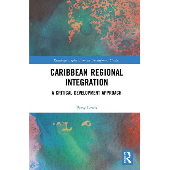 Routledge Explorations in Development St Caribbean Regional Integration: A Critical Development Approach, (Hardcover)